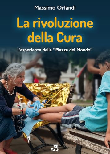 La rivoluzione della cura. L'esperienza della «Piazza del Mondo» von Edizioni Romena