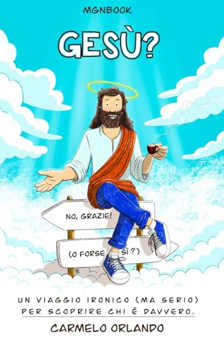 Gesù? No, Grazie! (O Forse Sì?): Un viaggio ironico (ma serio) per scoprire chi è davvero von MGNBOOK