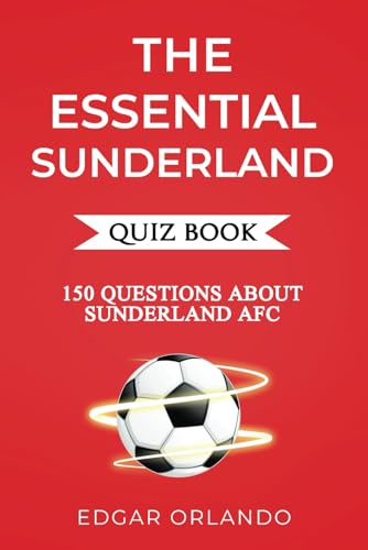 The Essential Sunderland Quiz Book: Over 150 Trivia Questions About Sunderland AFC! von Independently published