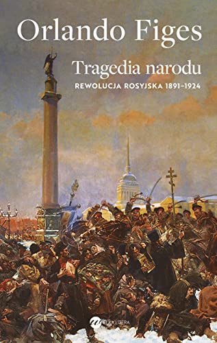 Tragedia narodu: Rewolucja rosyjska 1891-1924 von Wielka Litera