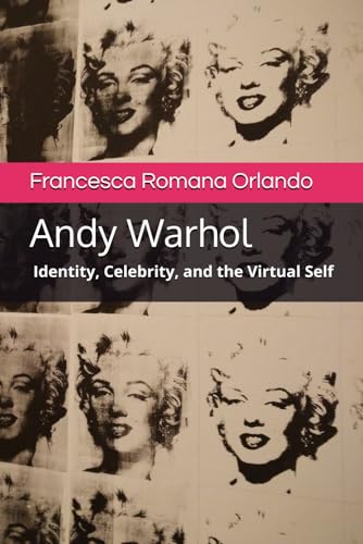 Andy Warhol: Identity, Celebrity, and the Virtual Self (Art and Humanities, Band 1) von Independently published