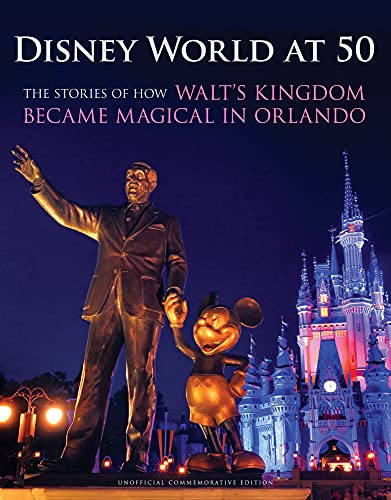 Disney World at 50: The Stories of How Walt's Kingdom Became Magic in Orlando von TRIUMPH BOOKS