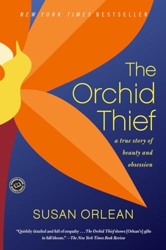 The Orchid Thief: A True Story of Beauty and Obsession (Ballantine Reader's Circle)