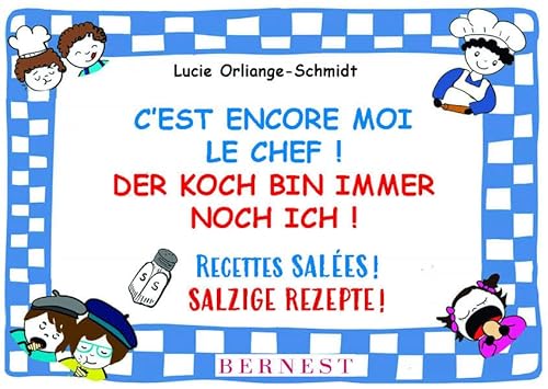 C'est ENCORE moi le chef! - Der Koch bin IMMER NOCH ich!: Recettes SALÉES! - Salzige Rezepte! von Edition Bernest