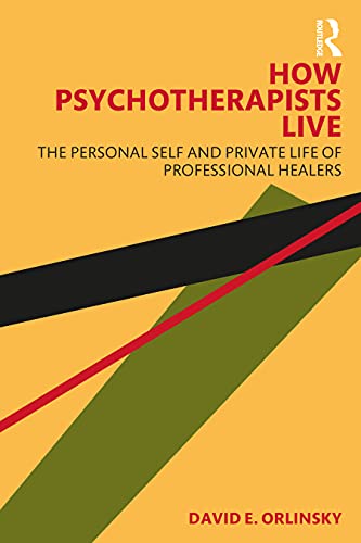 How Psychotherapists Live: The Personal Self and Private Life of Professional Healers