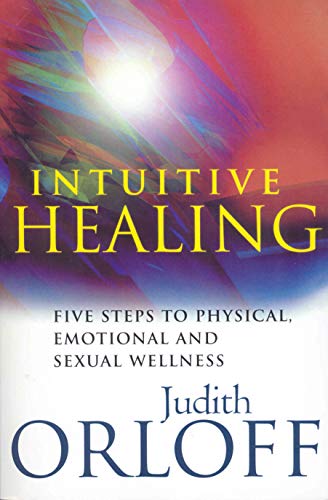 Intuitive Healing: Five steps to physical, emotional and sexual wellness Intuitive Healing: Five steps to physical, emotional and sexual wellness