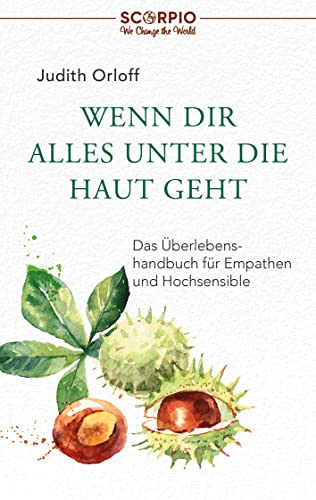 Wenn dir alles unter die Haut geht: Das Überlebenshandbuch für Empathen und Hochsensible