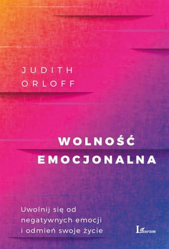 Wolność emocjonalna: Uwolnij się od negatywnych emocji i odmień swoje życie von Laurum