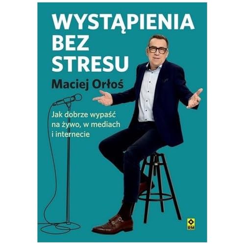 Wystąpienia bez stresu Jak dobrze wypaść nażywo i w internecie von RM