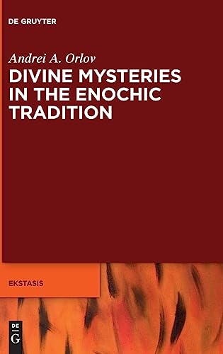 Divine Mysteries in the Enochic Tradition (Ekstasis: Religious Experience from Antiquity to the Middle Ages, 11)