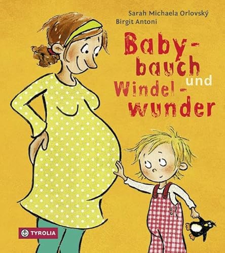 Babybauch und Windelwunder: DAS Pappbilderbuch für werdende Geschwisterkinder. Ab 2 Jahren von Tyrolia Verlagsanstalt Gm
