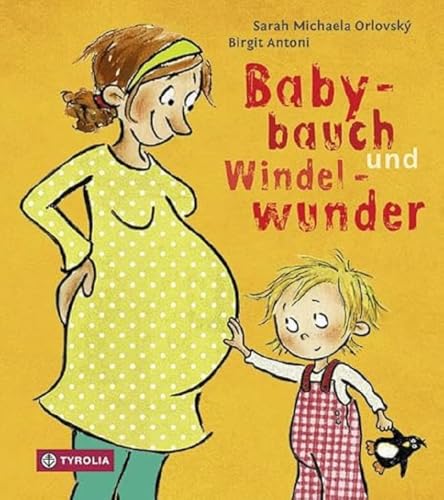 Babybauch und Windelwunder: DAS Pappbilderbuch für werdende Geschwisterkinder. Ab 2 Jahren von Tyrolia Verlagsanstalt Gm