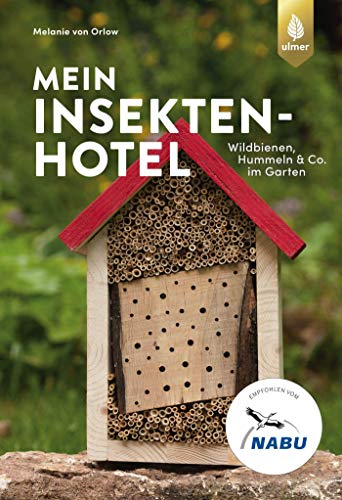 Mein Insektenhotel: Wildbienen, Hummeln & Co. im Garten. Aktiv gegen Insektensterben von Ulmer Eugen Verlag