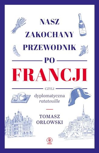 Nasz zakochany przewodnik po Francji: czyli dyplomatyczna ratatouille
