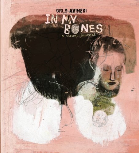 In My Bones: A Visual Journal von CreateSpace Independent Publishing Platform