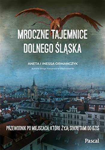 Mroczne tajemnice Dolnego Śląska. Przewodnik po miejscach, które żyją sekretami do dziś von Pascal