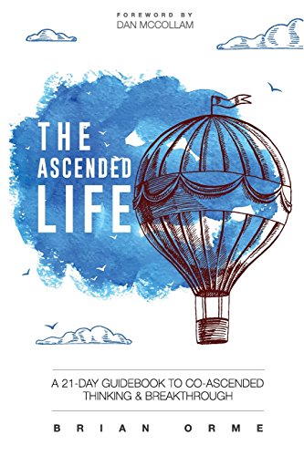 The Ascended Life: A 21-Day Guidebook to Co-Ascended Thinking and Breakthrough von Brian Orme