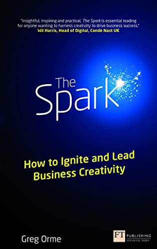 The Spark: How to ignite and lead business creativity (Financial Times Series) von FT Press