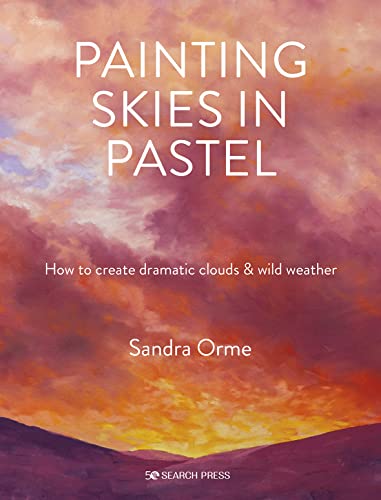 Painting Skies in Pastel: Creating Dramatic Clouds and Atmospheric Skyscapes von Search Press