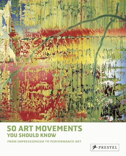 50 Art Movements You Should Know: From Impressionism to Performance Art (50...you Should Know)
