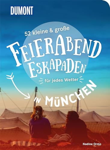 52 kleine & große Feierabend-Eskapaden in München: für jedes Wetter (DuMont Eskapaden) von Dumont Reise Vlg GmbH + C