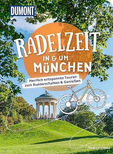 DuMont Radelzeit in und um München: Herrlich entspannte Radtouren zum Runterschalten & Genießen