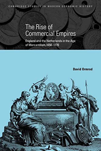 The Rise of Commercial Empires: England and the Netherlands in the Age of Mercantilism, 1650-1770 (Cambridge Studies in Modern Economic History, 10, Band 10)