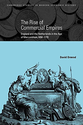 The Rise of Commercial Empires: England and the Netherlands in the Age of Mercantilism, 1650-1770 (Cambridge Studies in Modern Economic History, 10, Band 10)