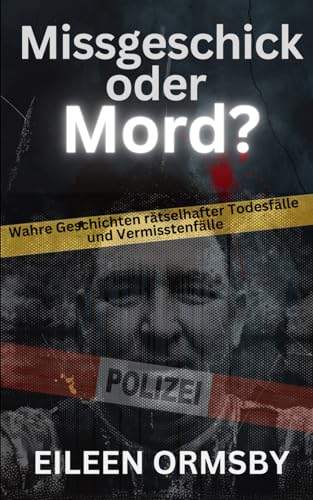 Missgeschick oder Mord?: Wahre Geschichten rätselhafter Todesfälle und Vermisstenfälle (Tangled Web True Crime) von Independently published