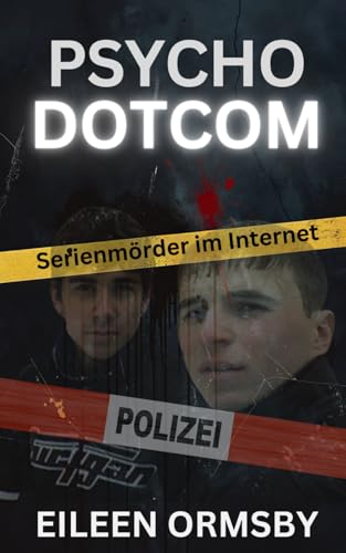 Psycho Dotcom: Serienmörder im Internet (Tangled Web True Crime) von Independently published