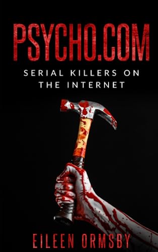 Psycho.com: serial killers on the internet: True crime stories of psychopaths who became online sensations (Tangled Webs True Crime) von Dark Webs