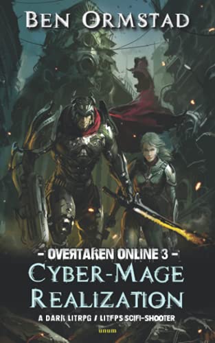 Cyber-Mage Realization: A Dark LitRPG / LitFPS SciFi-Shooter (Overtaken Online, Band 3)