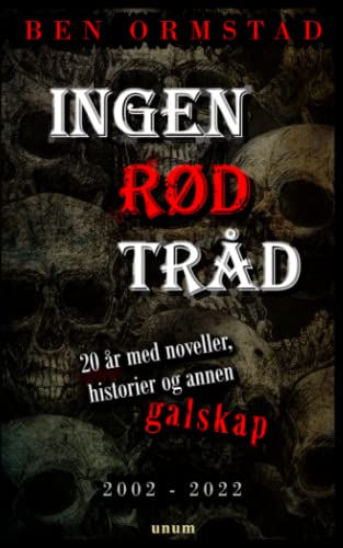Ingen rød tråd - 20 år med noveller, historier og annen galskap von Unum