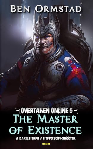 The Master of Existence: A Dark LitRPG / LitFPS SciFi-Shooter (Overtaken Online, Band 5) von Unum