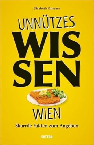 Geschenkbuch – Unnützes Wissen Wien: Skurrile und überraschende Fakten für Kenner und Liebhaber Geschenkbuch – Unnützes Wissen Wien: Skurrile und überraschende Fakten für Kenner und Liebhaber