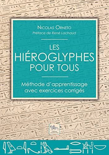 Les hiéroglyphes pour tous - Méthode d'apprentissage avec exercices corrigés Les hiéroglyphes pour tous - Méthode d'apprentissage avec exercices corrigés