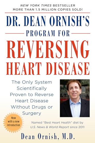 Dr. Dean Ornish's Program for Reversing Heart Disease: The Only System Scientifically Proven to Reverse Heart Disease Without Drugs or Surgery