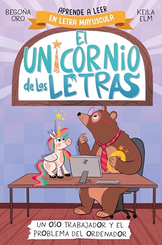 El unicornio de las letras 2 - Un oso trabajador y el problema del ordenador: Aprender a leer con MAYÚSCULAS (a partir de 5 años) (Primeras lecturas, Band 2) von BEASCOA