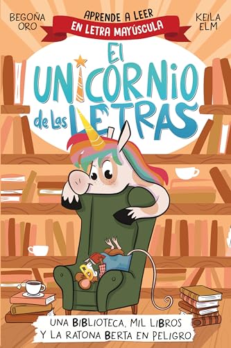 El unicornio de las letras 3 - Una biblioteca, mil libros y la ratona Berta en peligro: Aprende a leer con MAYÚSCULAS (a partir de 5 años) (Primeras lecturas, Band 3) von BEASCOA