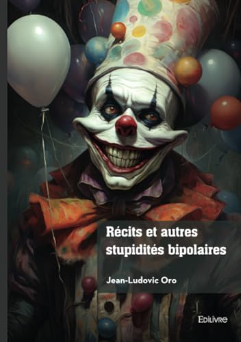Récits et autres stupidités bipolaires: Futilité 1 à 50 von Edilivre