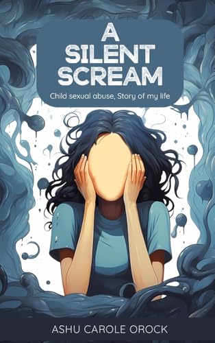 A SILENT SCREAM: (Child Sexual Abuse, Story of My Life) von WOODBRIDGE Publishers