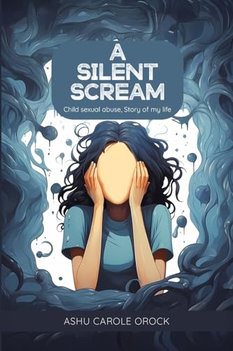 A SILENT SCREAM: (Child Sexual Abuse, Story of My Life) von WOODBRIDGE Publishers