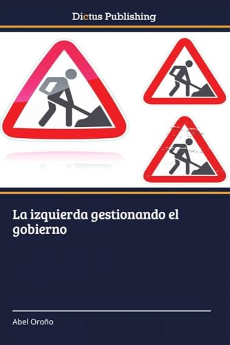 La izquierda gestionando el gobierno La izquierda gestionando el gobierno von Dictus Publishing