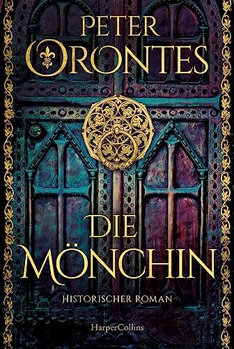 Die Mönchin: Historischer Roman | Mönche, Morde, Machenschaften – und eine wagemutige Frau auf den Spuren einer gefährlichen Wahrheit | Für Fans von Dana Cross und Daniel Wolf von HarperCollins