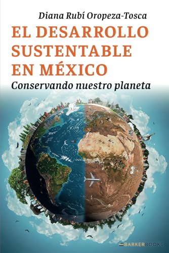 El desarrollo sustentable en México: Conservando nuestro planeta von Barker Publishing LLC