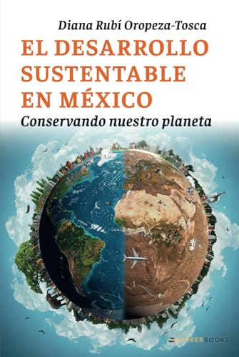 El desarrollo sustentable en México: Conservando nuestro planeta von Barker Publishing LLC