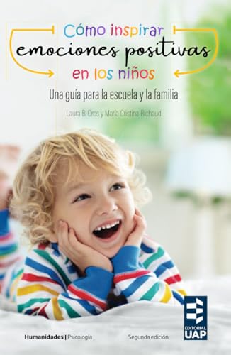 Cómo inspirar emociones positivas en los niños. Una guía para la escuela y la familia: Anexo: Emociones positivas. Cuentos para soñar, reír y disfrutar von Editorial de la Universidad Adventista del Plata