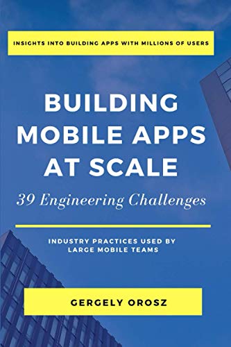 Building Mobile Apps at Scale: 39 Engineering Challenges