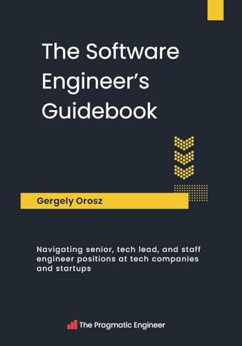 The Software Engineer's Guidebook: Navigating senior, tech lead, and staff engineer positions at tech companies and startups von Pragmatic Engineer BV