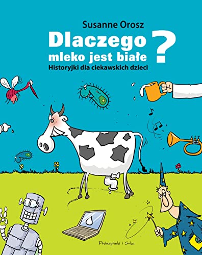 Dlaczego mleko jest białe? Historyjki dla ciekawskich dzieci von Prószyński Media